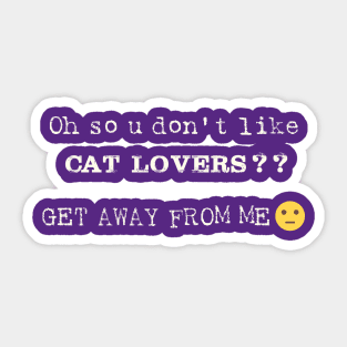 Oh So U Don't like Cat Lovers Sticker